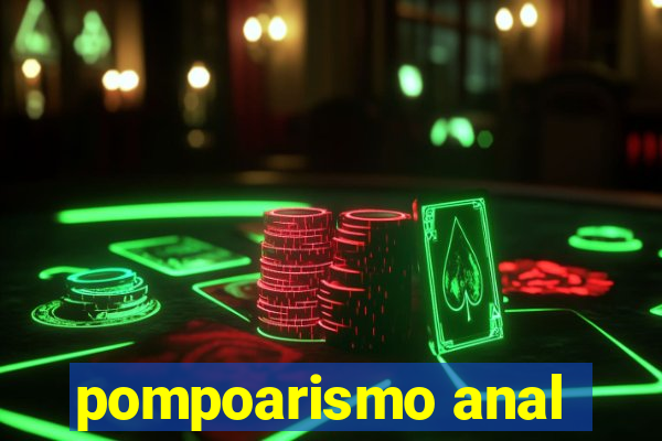 pompoarismo anal